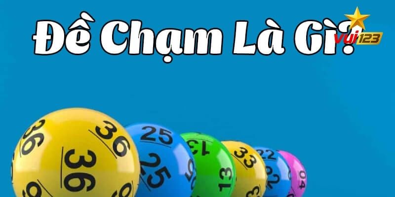 Bạn hiểu gì về đề chạm Vui123?